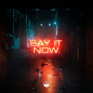 Say It Now (Extended Edit)