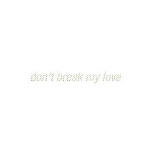 View Don't Break My Love track details